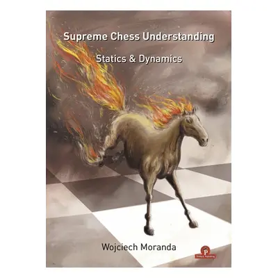 "Supreme Chess Understanding: Statics & Dynamics" - "" ("Moranda")