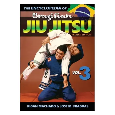 "Encyclopedia of Brazilian Jiu Jitsu: Volume 3" - "" ("Machado Rigan")