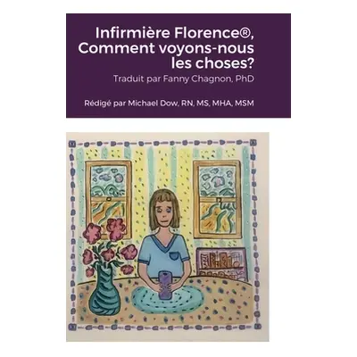 "Infirmire Florence(R), Comment voyons-nous les choses?" - "" ("Dow Michael")