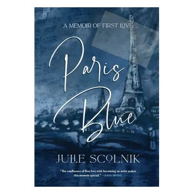 "Paris Blue: A Memoir of First Love" - "" ("Scolnik Julie")