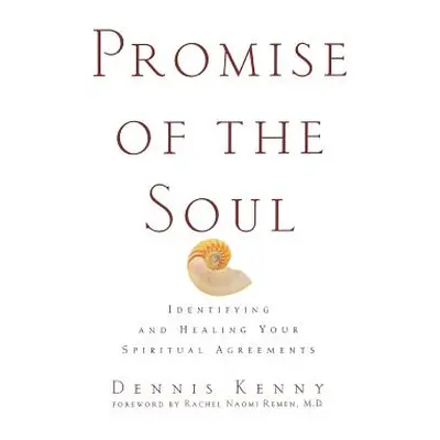 "Promise of the Soul: Identifying and Healing Your Spiritual Agreements" - "" ("Kenny Dennis")