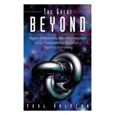 "The Great Beyond: Higher Dimensions, Parallel Universes and the Extraordinary Search for a Theo