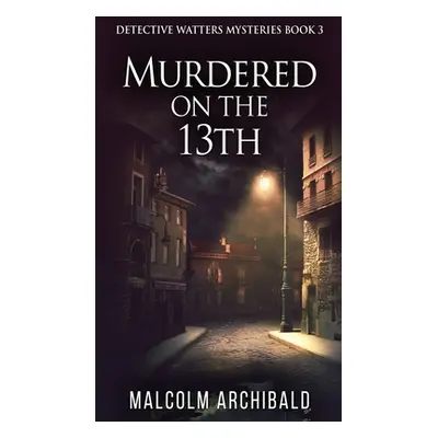 "Murdered On The 13th" - "" ("Archibald Malcolm")