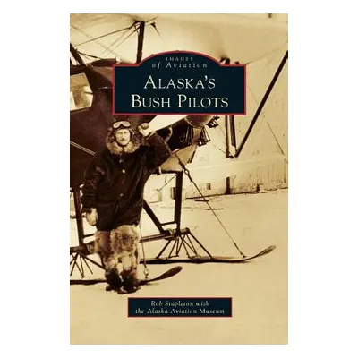 "Alaska's Bush Pilots" - "" ("Stapleton Rob")