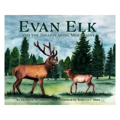 "Evan Elk and the Disappearing Mountains" - "" ("Obenauer Elizabeth M.")