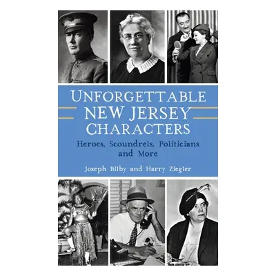 "Unforgettable New Jersey Characters: Heroes, Scoundrels, Politicians and More" - "" ("Bilby Jos