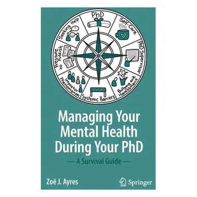 "Managing Your Mental Health During Your PhD: A Survival Guide" - "" ("Ayres Zo J.")