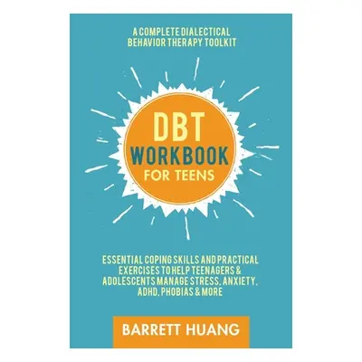 "DBT Workbook for Teens: A Complete Dialectical Behavior Therapy Toolkit: Essential Coping Skill