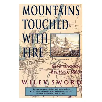 "Mountains Touched with Fire: Chattanooga Besieged, 1863" - "" ("Sword Wiley")