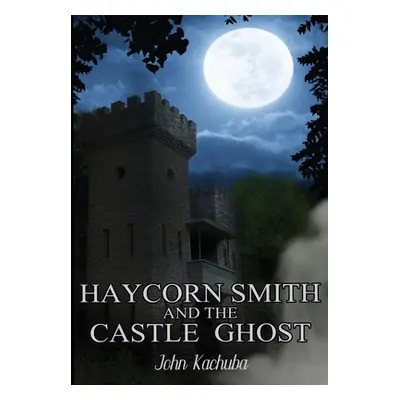 "Haycorn Smith and the Castle Ghost" - "" ("Kachuba John")