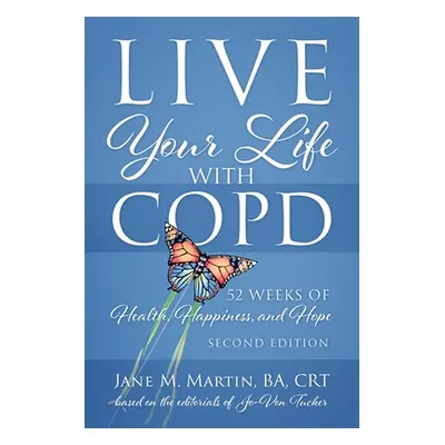 "Live Your Life with COPD - 52 Weeks of Health, Happiness, and Hope: Second Edition" - "" ("Mart