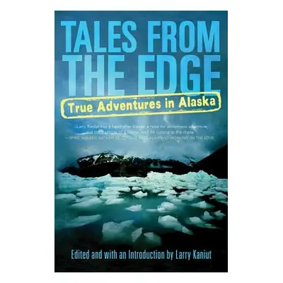 "Tales from the Edge: True Adventures in Alaska" - "" ("Kaniut Larry")