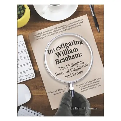 "Investigating William Branham: The Unfolding Story of Plagiarisms and Errors" - "" ("Smalls Bry