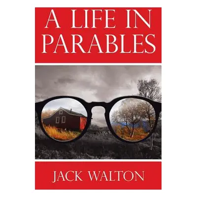 "A Life in Parables" - "" ("Walton Jack")