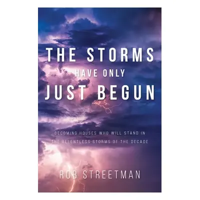 "The Storms Have Only Just Begun: Becoming Houses Who Will Stand In The Relentless Storms of the