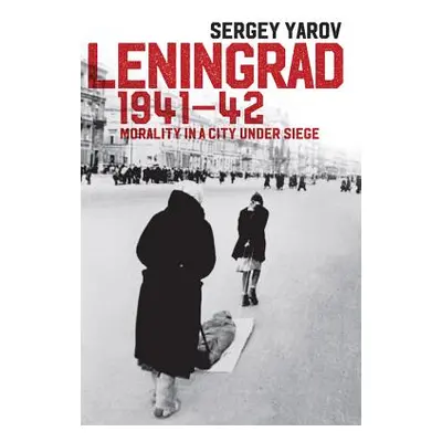 "Leningrad 1941-42: Morality in a City Under Siege" - "" ("Yarov Sergey")