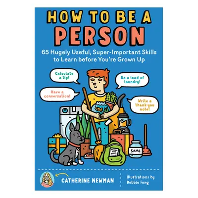 "How to Be a Person: 65 Hugely Useful, Super-Important Skills to Learn Before You're Grown Up" -