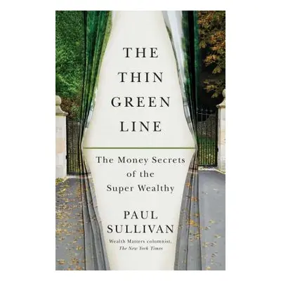 "The Thin Green Line: The Money Secrets of the Super Wealthy" - "" ("Sullivan Paul")