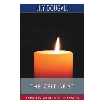 "The Zeit-Geist (Esprios Classics)" - "" ("Dougall Lily")