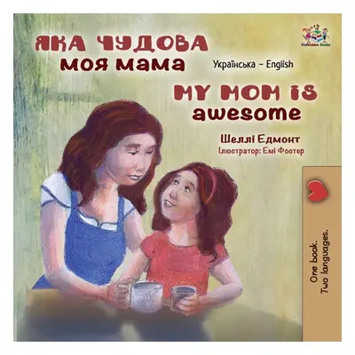 "My Mom is Awesome (Ukrainian English Bilingual Children's Book)" - "" ("Admont Shelley")