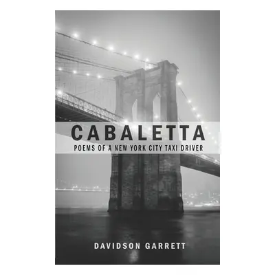 "Cabaletta: Poems Of A New York City Taxi Driver" - "" ("Garrett Davidson")