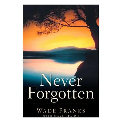 "Never Forgotten" - "" ("Franks Wade")