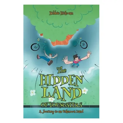 "The Hidden Land of Youngsters: A Journey to an Unknown Land" - "" ("Hickman Bebbie")