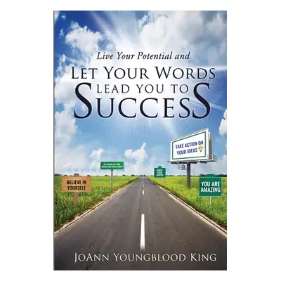 "Live Your Potential and Let Your Words Lead You to Success" - "" ("King Joann Youngblood")