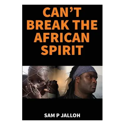 "Can't Break the African Spirit" - "" ("Jalloh Sam P.")