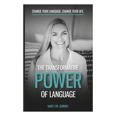 "The Transformative Power of Language: Change Your Language. Change Your Life." - "" ("Jenkins M