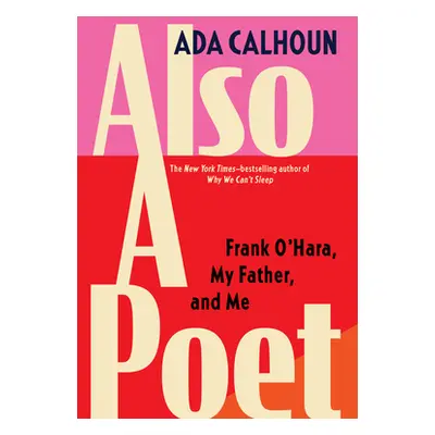 "Also a Poet: Frank O'Hara, My Father, and Me" - "" ("Calhoun Ada")