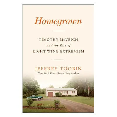 "Homegrown: Timothy McVeigh and the Rise of Right-Wing Extremism" - "" ("Toobin Jeffrey")