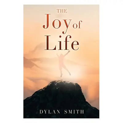 "The Joy of Life" - "" ("Smith Dylan")