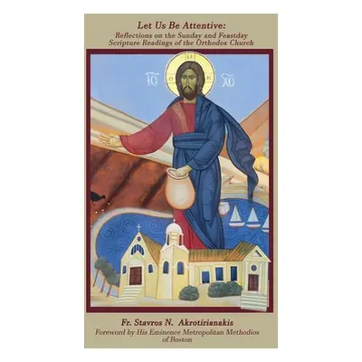 "Let Us Be Attentive: Reflections on the Sunday and Feast Day Scripture Readings of the Orthodox