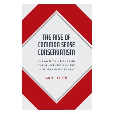 "The Rise of Common-Sense Conservatism: The American Right and the Reinvention of the Scottish E