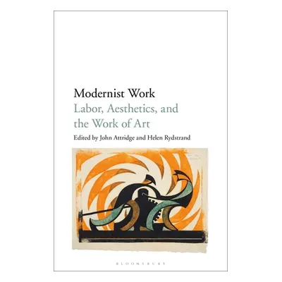 "Modernist Work: Labor, Aesthetics, and the Work of Art" - "" ("Attridge John")