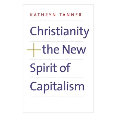 "Christianity and the New Spirit of Capitalism" - "" ("Tanner Kathryn")