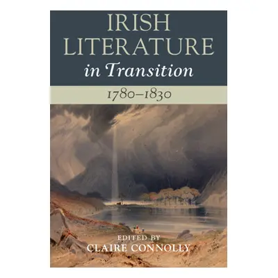 "Irish Literature in Transition, 1780-1830: Volume 2" - "" ("Connolly Claire")