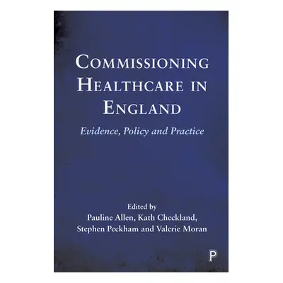 "Commissioning Healthcare in England: Evidence, Policy and Practice" - "" ("Gadsby Erica")