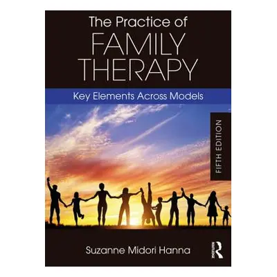 "The Practice of Family Therapy: Key Elements Across Models" - "" ("Hanna Suzanne Midori")