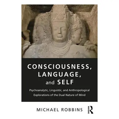 "Consciousness, Language, and Self: Psychoanalytic, Linguistic, and Anthropological Explorations