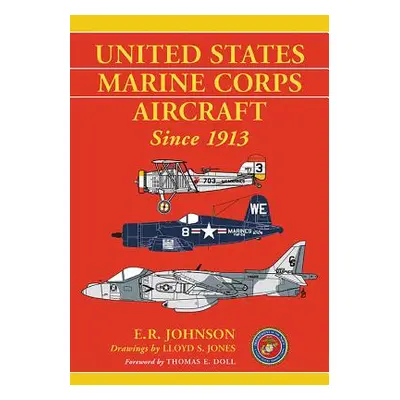 "United States Marine Corps Aircraft Since 1913" - "" ("Johnson E. R.")