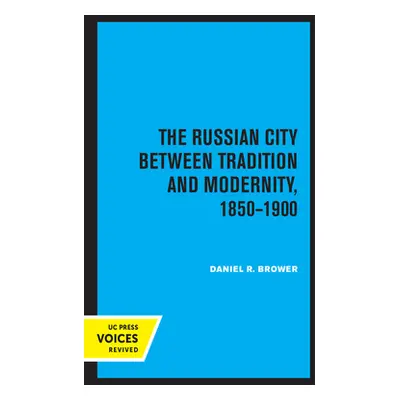 "The Russian City Between Tradition and Modernity, 1850-1900" - "" ("Brower Daniel R.")