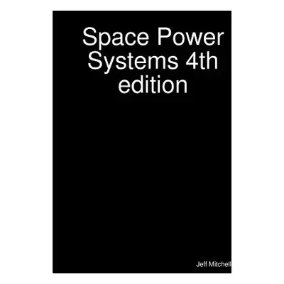 "Space Power Systems 4th edition" - "" ("Mitchell Jeff")