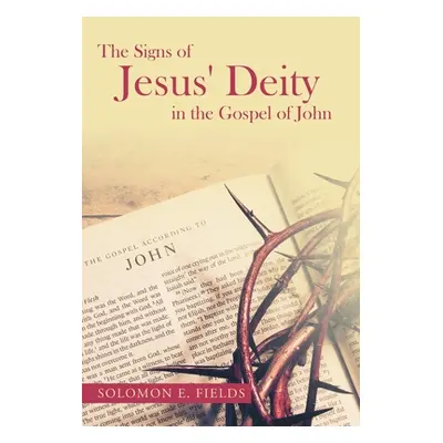 "The Signs of Jesus' Deity in the Gospel of John" - "" ("Fields Solomon E.")