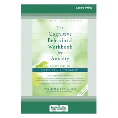 "The Cognitive Behavioral Workbook for Anxiety (Second Edition): A Step-By-Step Program (16pt La