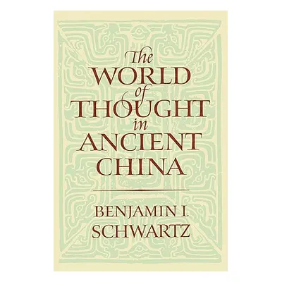 "The World of Thought in Ancient China" - "" ("Schwartz Benjamin I.")