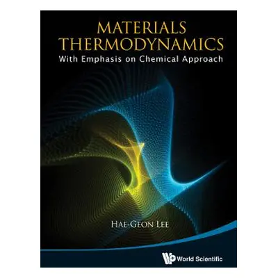 "Materials Thermodynamics: With Emphasis on Chemical Approach [With CDROM]" - "" ("Lee Hae-Geon"