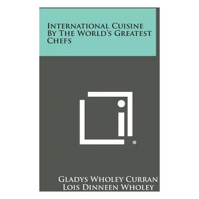 "International Cuisine by the World's Greatest Chefs" - "" ("Curran Gladys Wholey")