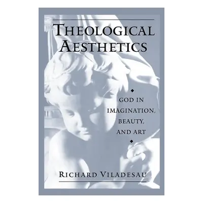 "Theological Aesthetics: God in Imagination, Beauty, and Art" - "" ("Viladesau Richard")